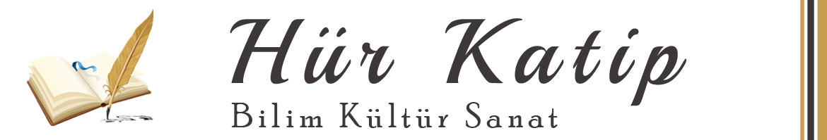 Hür Katip | Bilim Kültür Sanat Edebiyat